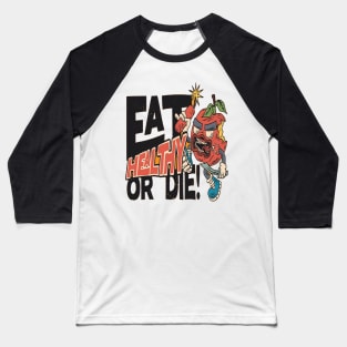 eat healty or die Baseball T-Shirt